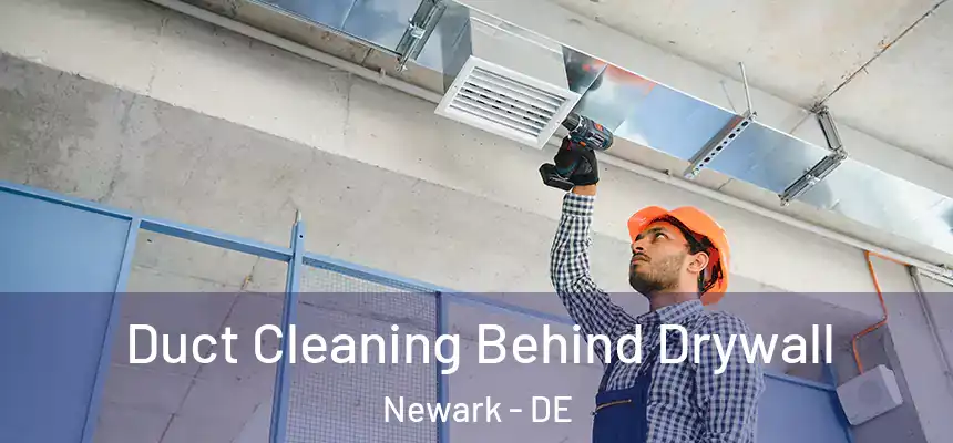  Duct Cleaning Behind Drywall Newark - DE
