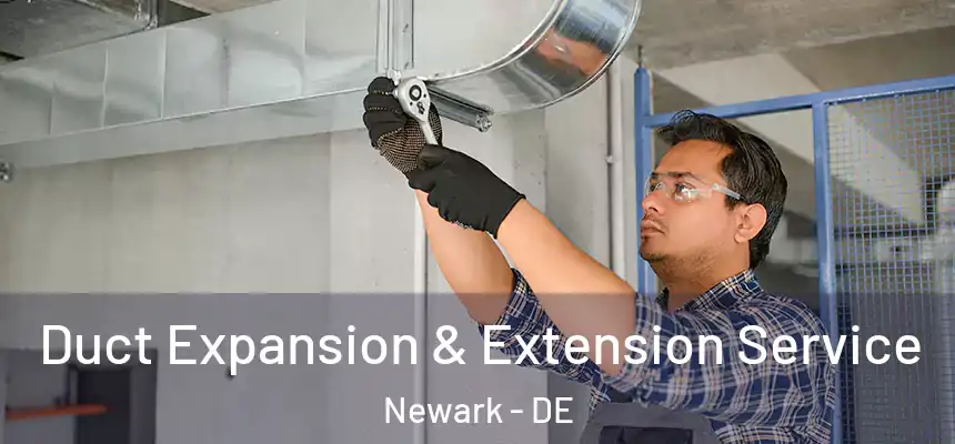 Duct Expansion & Extension Service Newark - DE