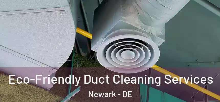  Eco-Friendly Duct Cleaning Services Newark - DE