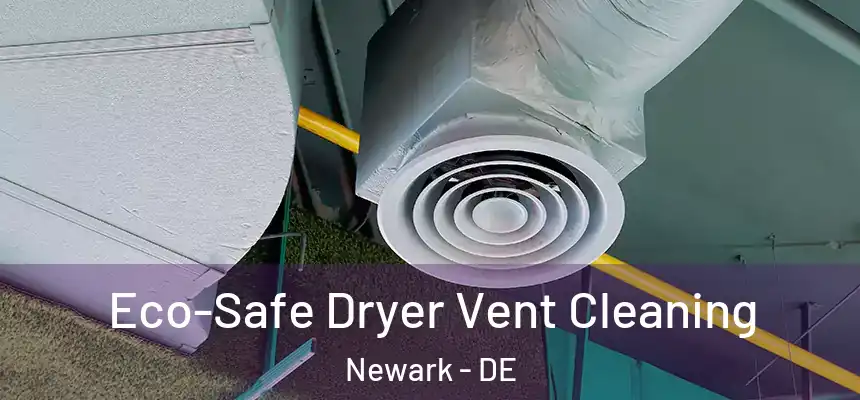 Eco-Safe Dryer Vent Cleaning Newark - DE