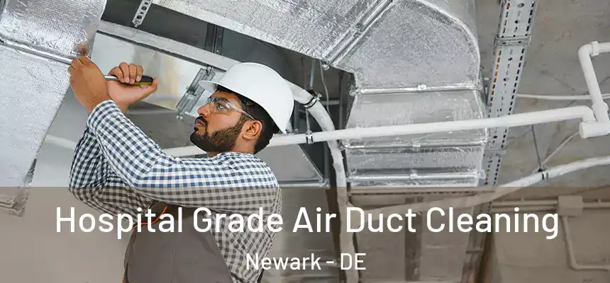  Hospital Grade Air Duct Cleaning Newark - DE