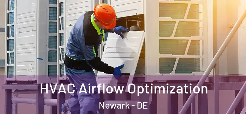  HVAC Airflow Optimization Newark - DE