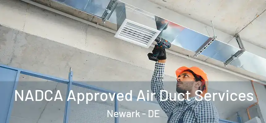 NADCA Approved Air Duct Services Newark - DE