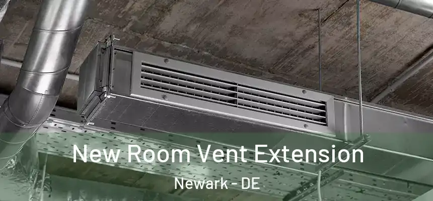  New Room Vent Extension Newark - DE