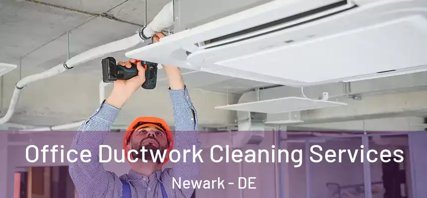  Office Ductwork Cleaning Services Newark - DE