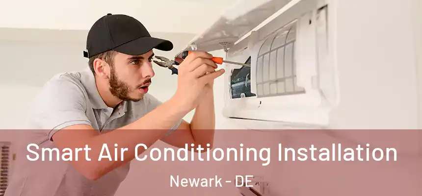  Smart Air Conditioning Installation Newark - DE